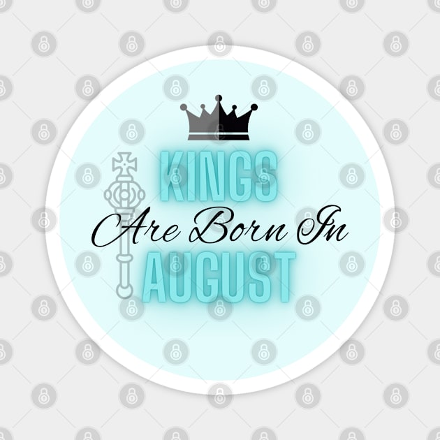 Kings are born in August - Quote Magnet by SemDesigns